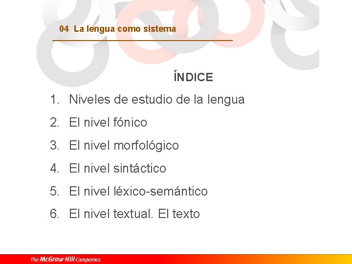 04 La lengua como sistema ÍNDICE 1. Niveles de estudio de la lengua 2.