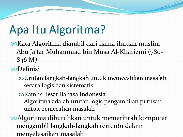 Apa Itu Algoritma? Kata Algoritma diambil dari nama ilmuan muslim Abu Ja’far Muhammad bin