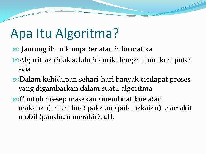 Apa Itu Algoritma? Jantung ilmu komputer atau informatika Algoritma tidak selalu identik dengan ilmu