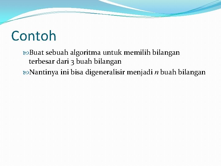 Contoh Buat sebuah algoritma untuk memilih bilangan terbesar dari 3 buah bilangan Nantinya ini