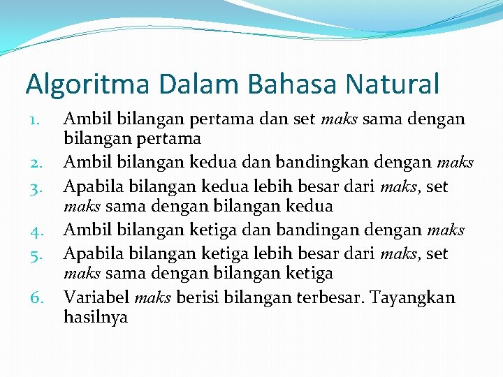 Algoritma Dalam Bahasa Natural 1. 2. 3. 4. 5. 6. Ambil bilangan pertama dan