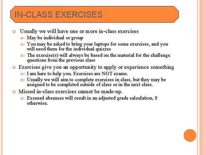 IN-CLASS EXERCISES Usually we will have one or more in-class exercises May be individual