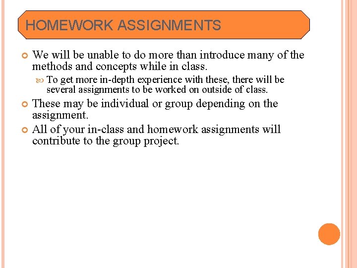 HOMEWORK ASSIGNMENTS We will be unable to do more than introduce many of the