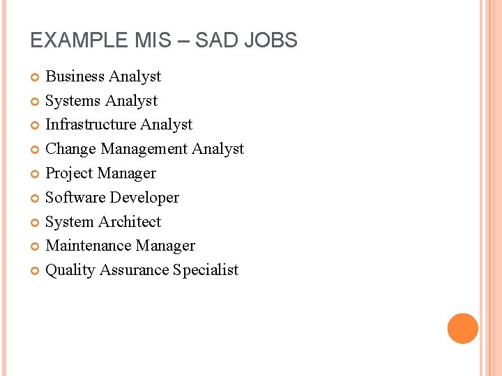 EXAMPLE MIS – SAD JOBS Business Analyst Systems Analyst Infrastructure Analyst Change Management Analyst