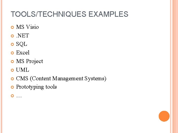TOOLS/TECHNIQUES EXAMPLES MS Visio . NET SQL Excel MS Project UML CMS (Content Management