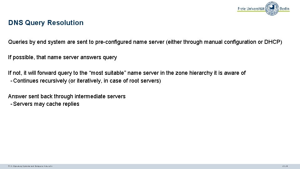 DNS Query Resolution Queries by end system are sent to pre-configured name server (either