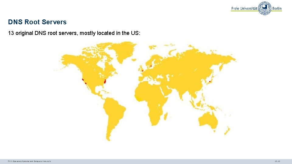 DNS Root Servers 13 original DNS root servers, mostly located in the US: TI