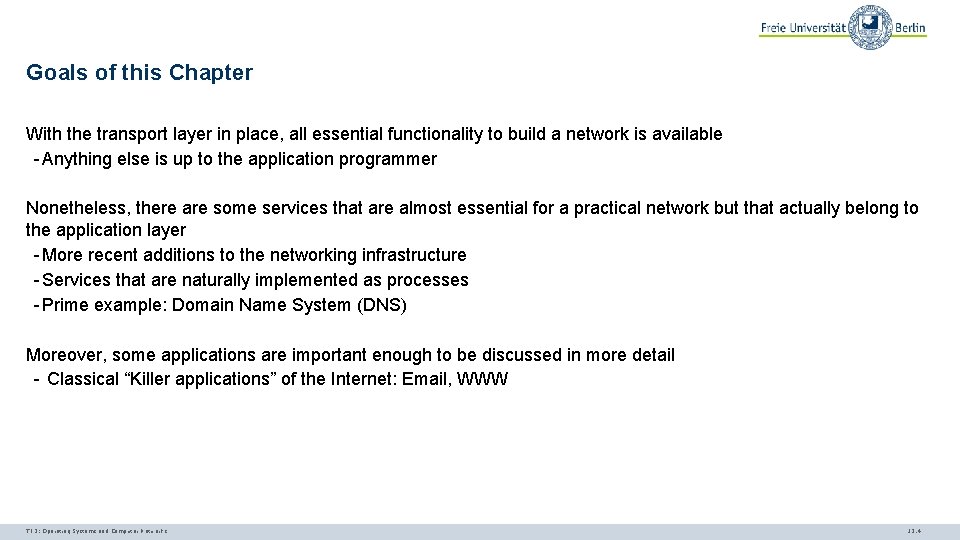 Goals of this Chapter With the transport layer in place, all essential functionality to