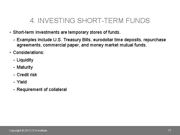 4. INVESTING SHORT-TERM FUNDS • Short-term investments are temporary stores of funds. - Examples