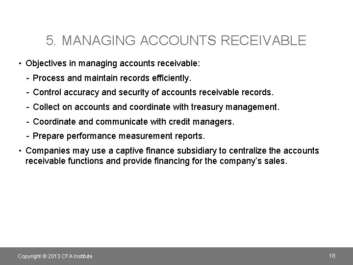 5. MANAGING ACCOUNTS RECEIVABLE • Objectives in managing accounts receivable: - Process and maintain