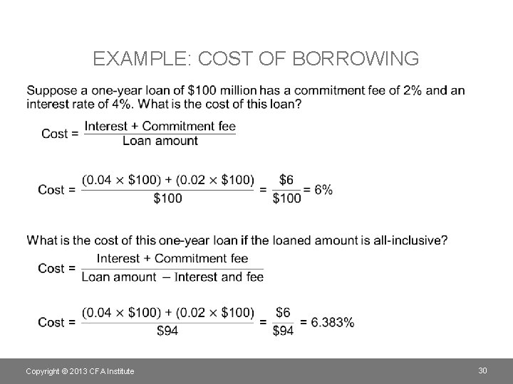 EXAMPLE: COST OF BORROWING • Copyright © 2013 CFA Institute 30 