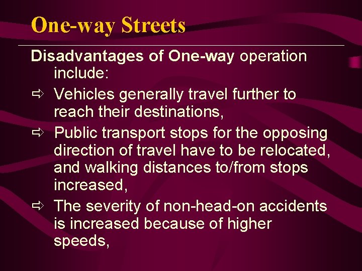 One-way Streets Disadvantages of One-way operation include: ð Vehicles generally travel further to reach