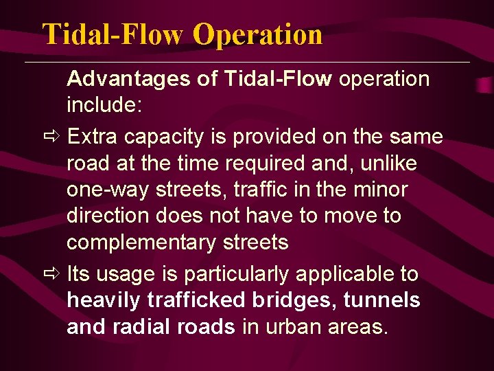 Tidal-Flow Operation Advantages of Tidal-Flow operation include: ð Extra capacity is provided on the