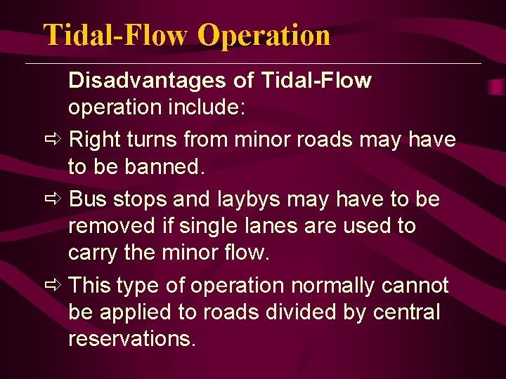 Tidal-Flow Operation Disadvantages of Tidal-Flow operation include: ð Right turns from minor roads may