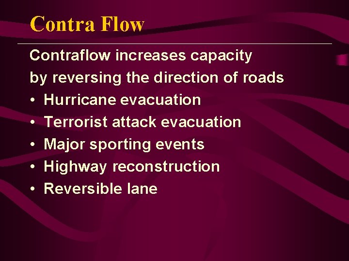 Contra Flow Contraflow increases capacity by reversing the direction of roads • Hurricane evacuation