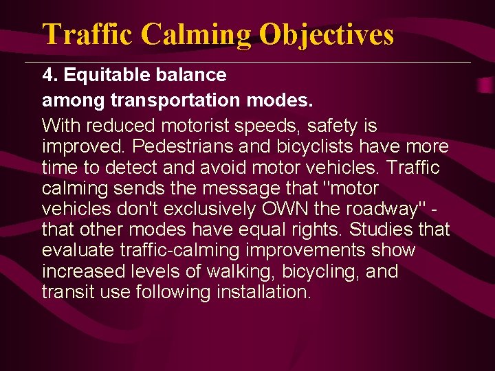 Traffic Calming Objectives 4. Equitable balance among transportation modes. With reduced motorist speeds, safety