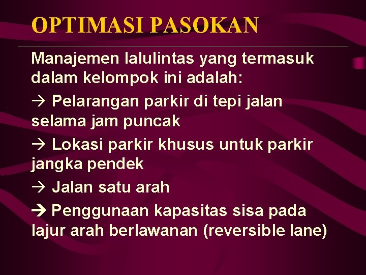 OPTIMASI PASOKAN Manajemen lalulintas yang termasuk dalam kelompok ini adalah: à Pelarangan parkir di