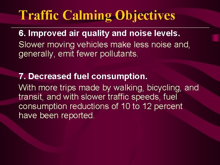 Traffic Calming Objectives 6. Improved air quality and noise levels. Slower moving vehicles make