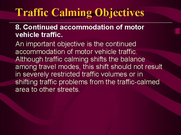 Traffic Calming Objectives 8. Continued accommodation of motor vehicle traffic. An important objective is