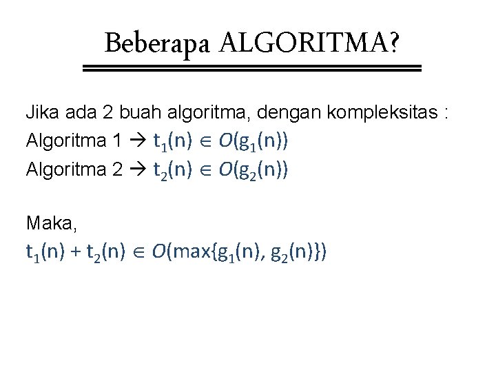 Beberapa ALGORITMA? Jika ada 2 buah algoritma, dengan kompleksitas : Algoritma 1 t 1(n)