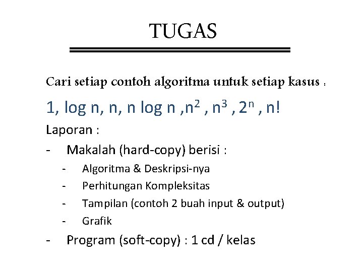 TUGAS Cari setiap contoh algoritma untuk setiap kasus : 1, log n, n, n