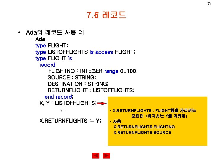 35 7. 6 레코드 • Ada의 레코드 사용 예 – Ada type FLIGHT; type