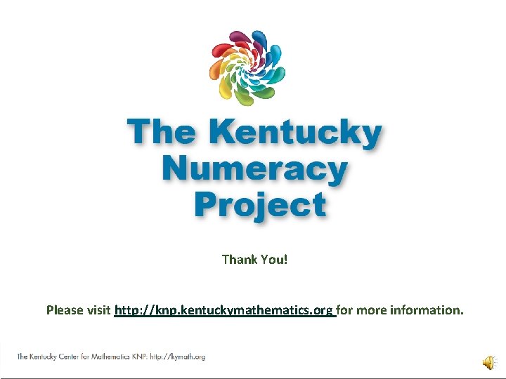 Thank You! Please visit http: //knp. kentuckymathematics. org for more information. Kentucky Center for