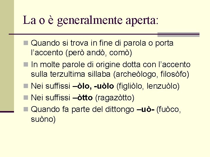 La o è generalmente aperta: n Quando si trova in fine di parola o