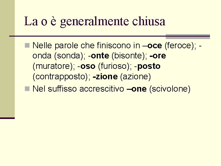 La o è generalmente chiusa n Nelle parole che finiscono in –oce (feroce); -