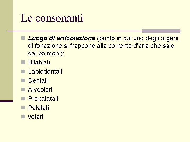 Le consonanti n Luogo di articolazione (punto in cui uno degli organi n n