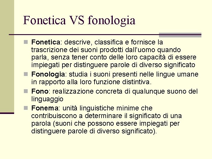 Fonetica VS fonologia n Fonetica: descrive, classifica e fornisce la trascrizione dei suoni prodotti