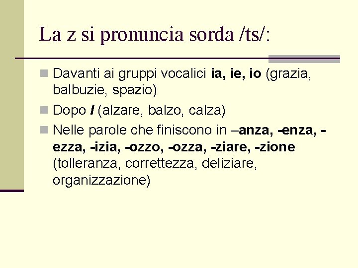 La z si pronuncia sorda /ts/: n Davanti ai gruppi vocalici ia, ie, io