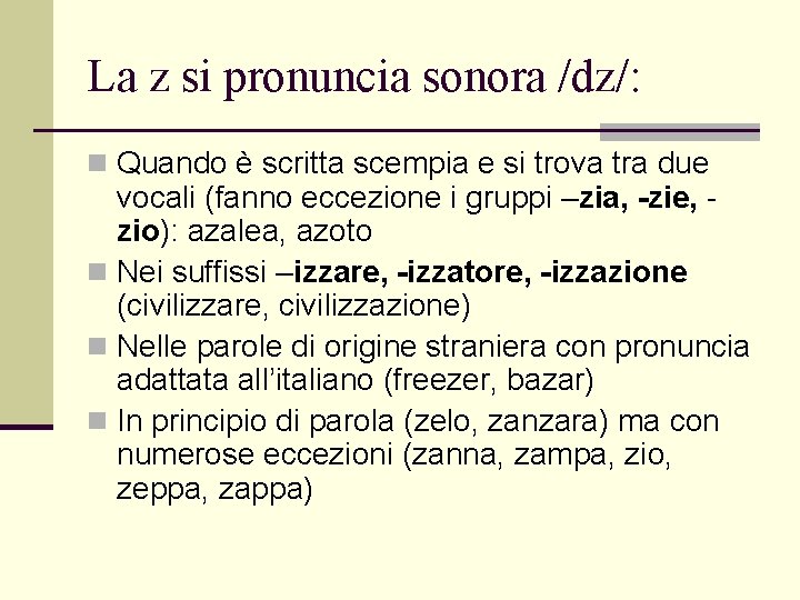 La z si pronuncia sonora /dz/: n Quando è scritta scempia e si trova