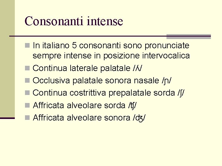 Consonanti intense n In italiano 5 consonanti sono pronunciate sempre intense in posizione intervocalica