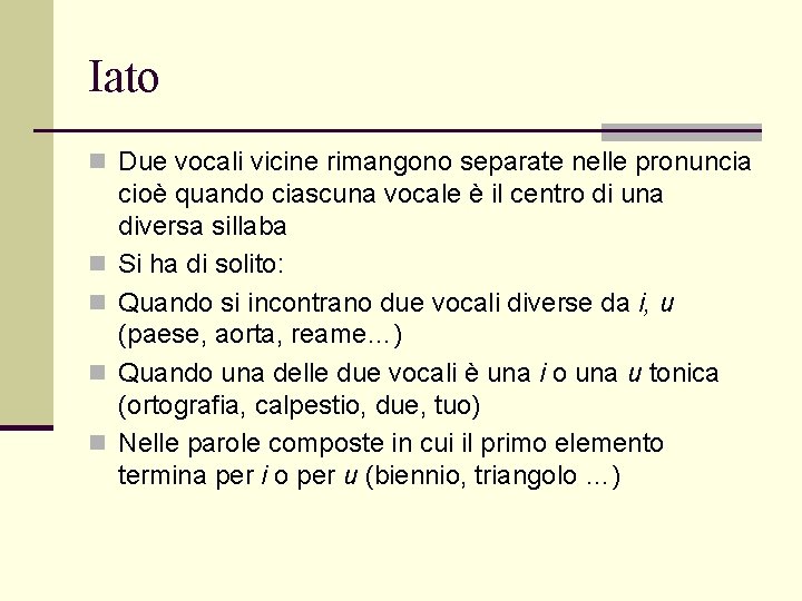 Iato n Due vocali vicine rimangono separate nelle pronuncia n n cioè quando ciascuna