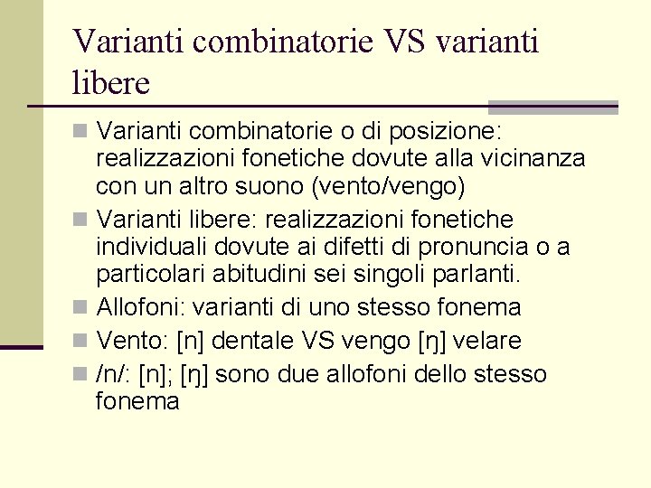 Varianti combinatorie VS varianti libere n Varianti combinatorie o di posizione: realizzazioni fonetiche dovute