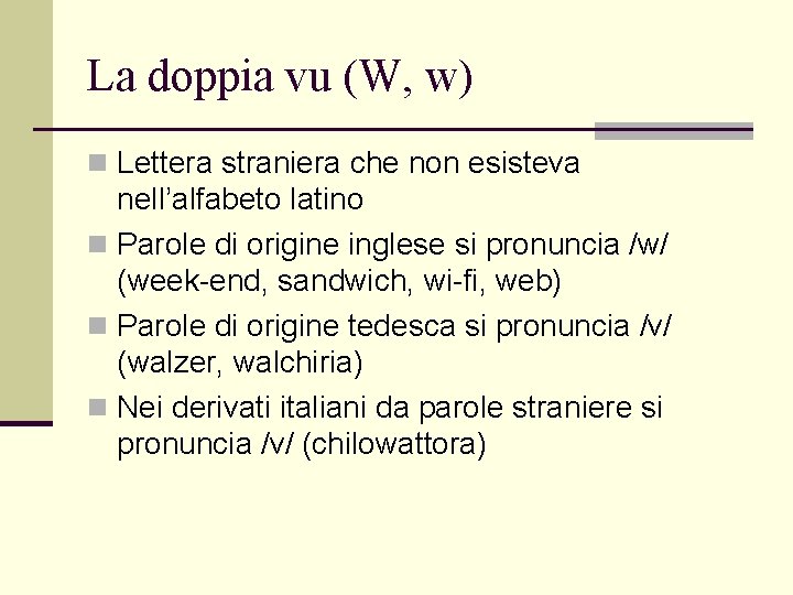 La doppia vu (W, w) n Lettera straniera che non esisteva nell’alfabeto latino n