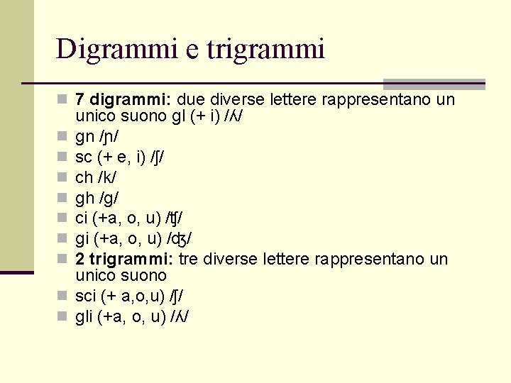 Digrammi e trigrammi n 7 digrammi: due diverse lettere rappresentano un n n n