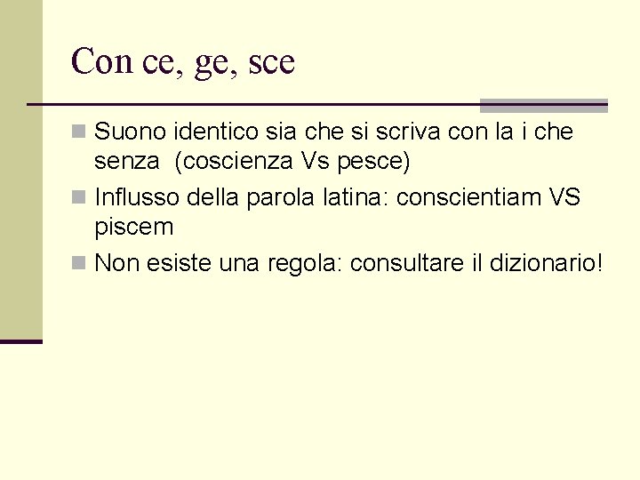 Con ce, ge, sce n Suono identico sia che si scriva con la i