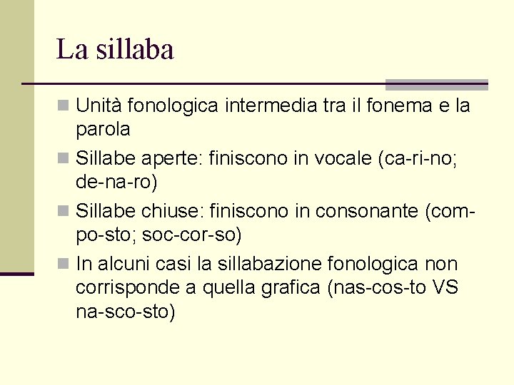 La sillaba n Unità fonologica intermedia tra il fonema e la parola n Sillabe