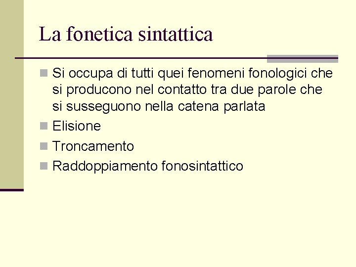 La fonetica sintattica n Si occupa di tutti quei fenomeni fonologici che si producono