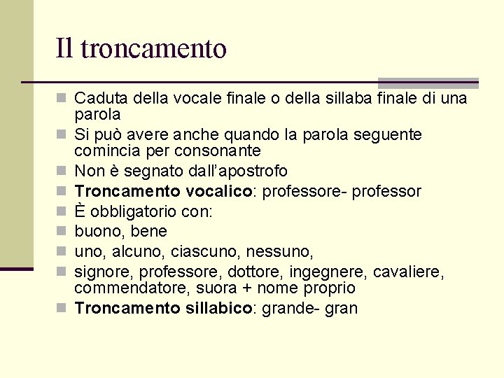 Il troncamento n Caduta della vocale finale o della sillaba finale di una n