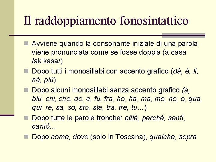 Il raddoppiamento fonosintattico n Avviene quando la consonante iniziale di una parola n n