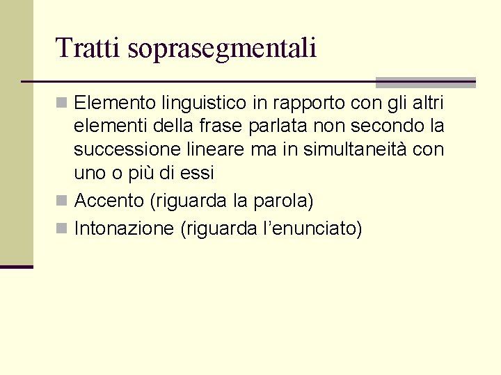 Tratti soprasegmentali n Elemento linguistico in rapporto con gli altri elementi della frase parlata