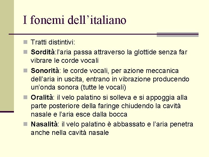 I fonemi dell’italiano n Tratti distintivi: n Sordità: l’aria passa attraverso la glottide senza