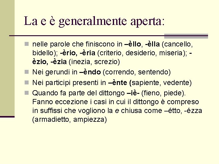 La e è generalmente aperta: n nelle parole che finiscono in –èllo, -èlla (cancello,