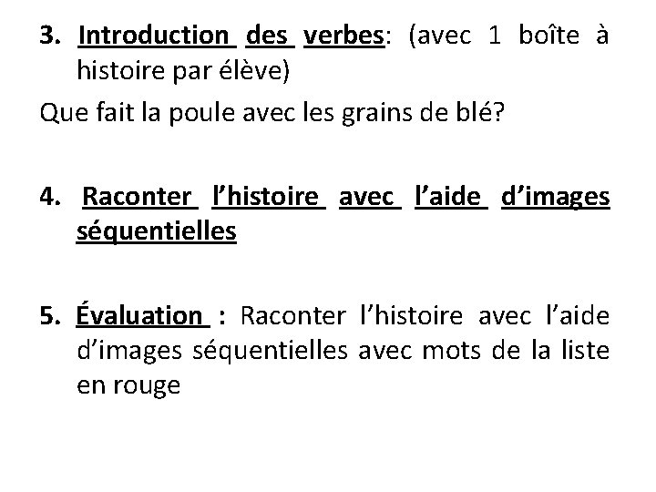  3. Introduction des verbes: (avec 1 boîte à histoire par élève) Que fait