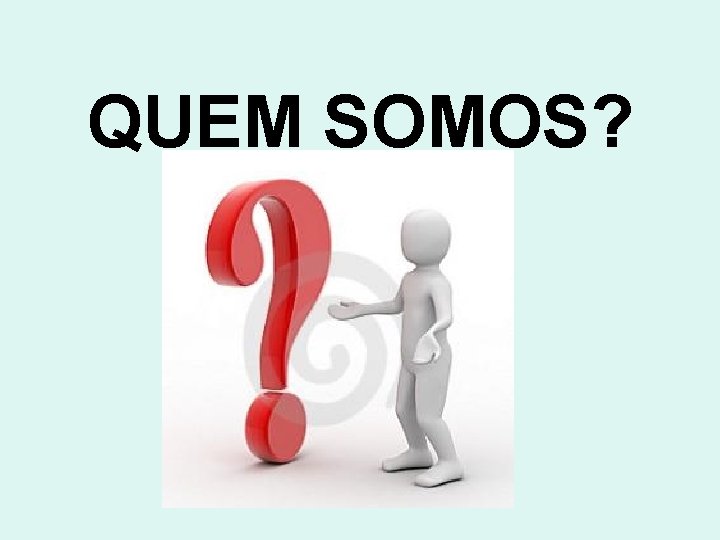 QUEM SOMOS? 