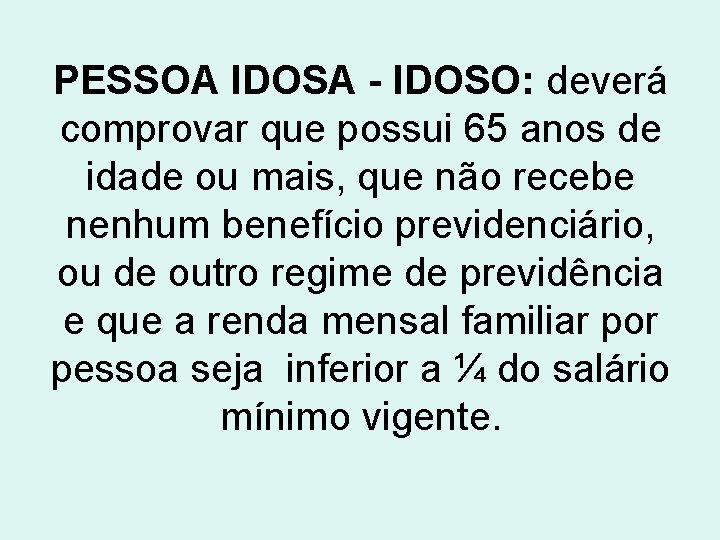 PESSOA IDOSA - IDOSO: deverá comprovar que possui 65 anos de idade ou mais,