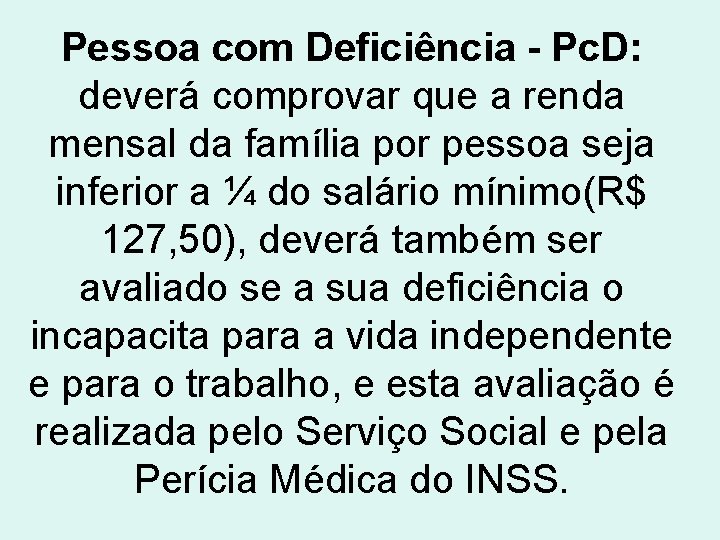 Pessoa com Deficiência - Pc. D: deverá comprovar que a renda mensal da família